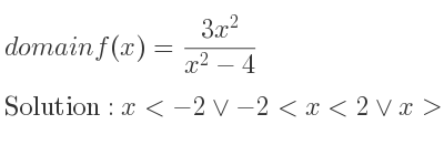 The domain of f(x)=(3x^2)/(x^2-4) is x<-2\lor-2<x<2\lor x>2